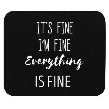 Discover It'S Fine I'M Fine Everything Is Fine Phrase Mouse Pads