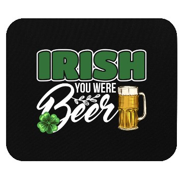 Discover Irish You Were Beer Design For Beer Lover Mouse Pads