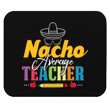 Discover Mexican Teacher Nacho Average Teacher Funny Back Mouse Pads
