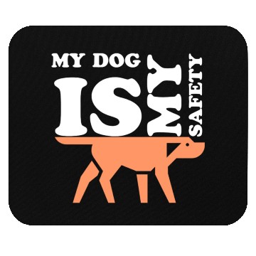 Discover MY DOG IS MY SAFETY Mouse Pads
