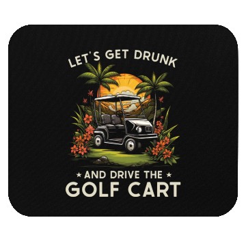 Discover Let's Get Drunk And Drive The Golf Cart Funny Golf Mouse Pads