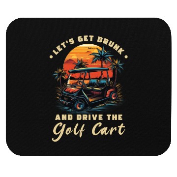 Discover Let's Get Drunk And Drive The Golf Cart Funny Golf Mouse Pads