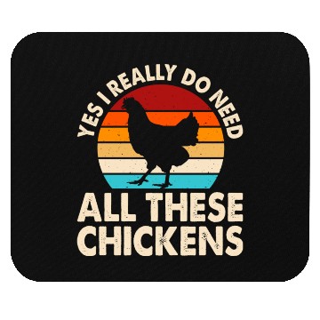 Discover Yes I Really Do Need All These Chickens Mouse Pads