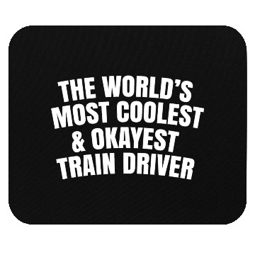 Discover World s Most Coolest And Okayest Train Driver Mouse Pads