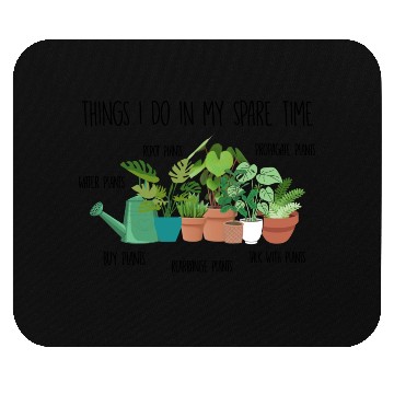 Discover Things I Do In My Spare Time Plants Mouse Pads