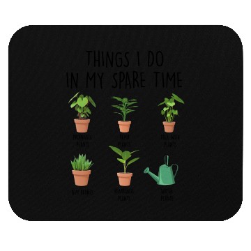 Discover Things I Do In My Spare Time Plants Mouse Pads