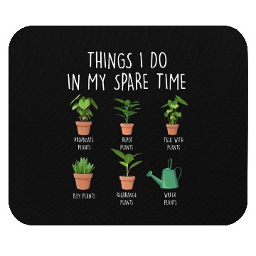 Discover Things I Do In My Spare Time Plants Mouse Pads