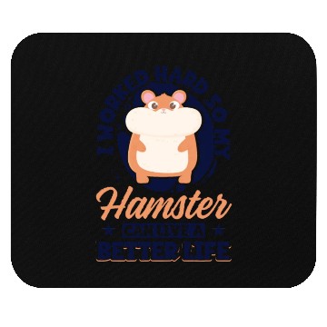 Discover I Worked Hard So My Hamster Can Live A Better Mouse Pads