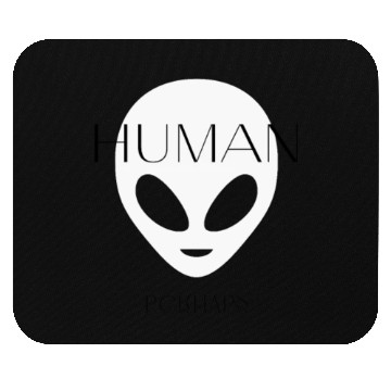 Discover Human Perhaps... Maybe I am . . Maybe I'm not Mouse Pads