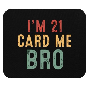 Discover I m 21 Card Me Bro Mouse Pads