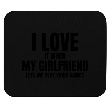 Discover I Love It When My Fiance Lets Me Play Video Games Mouse Pads