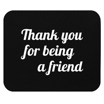 Discover Thank You For Being A Friend Mouse Pads
