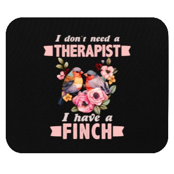 Discover Finch Bird lover I don't need a Therapist Mouse Pads