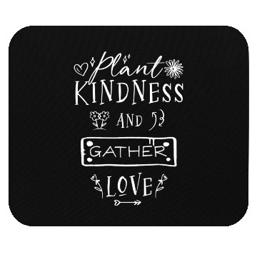 Discover Plant Kindness And Gather Love Mouse Pads