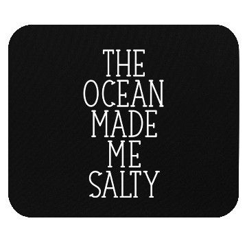 Discover The Ocean made me salty quote girl Mouse Pads