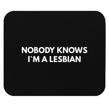 Discover Nobody Knows I m A Lesbian Mouse Pads