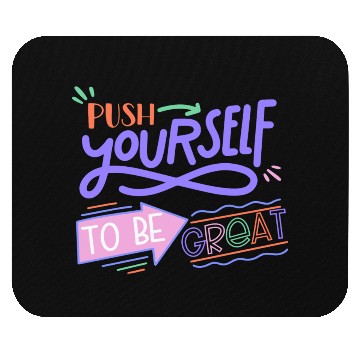 Discover Push Yourself To Be Great Mouse Pads
