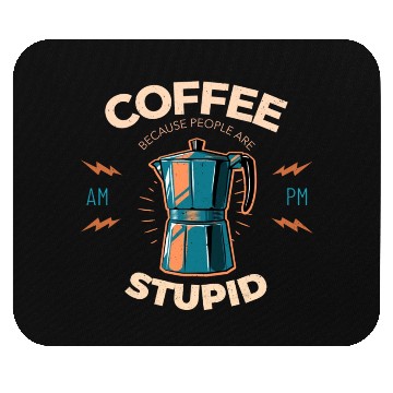 Discover Coffee Because People Are Stupid Mouse Pads
