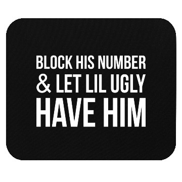 Discover Block His Number And Let Lil Ugly Have Him Mouse Pads