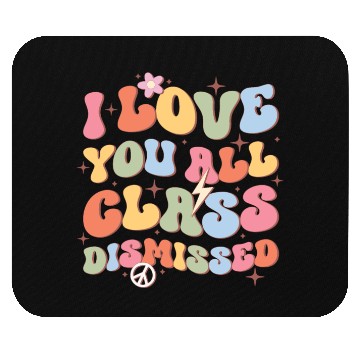 Discover I Love You All Class Dismissed, Back To School Mouse Pads