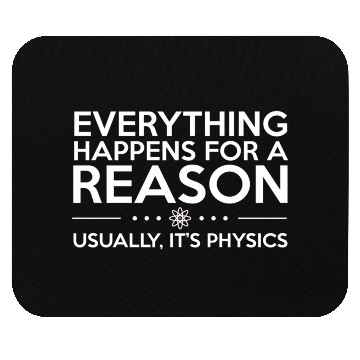 Discover Everything Happens For A Reason Physics Science Mouse Pads