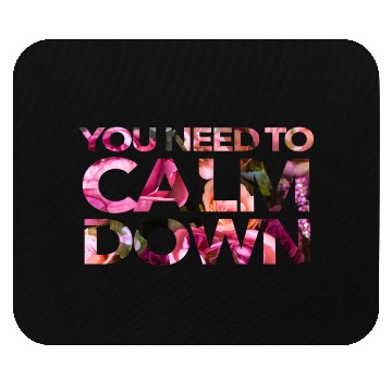 Discover You Need To Calm Down Mouse Pads