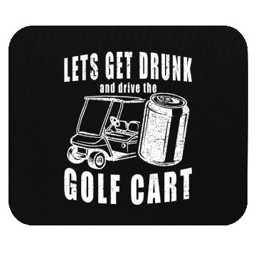 Discover Let's Get Drunk And Drive The Golf Cart Funny Golf Mouse Pads