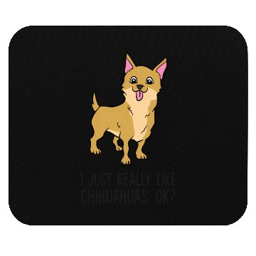 Discover I Just Really Like Chihuahuas Ok Chihuahua Mouse Pads