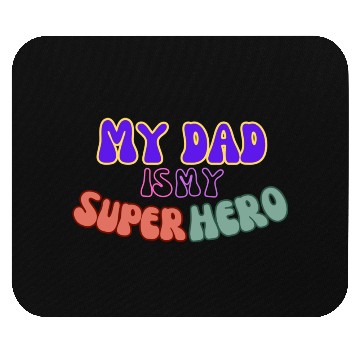 Discover My Dad is my super hero Mouse Pads