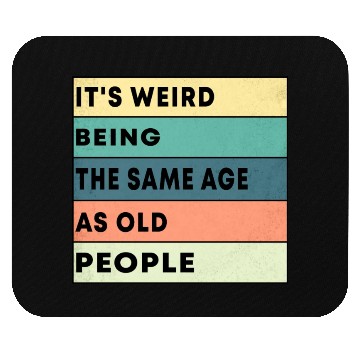 Discover Retro It's Weird Being The Same Age As Old People Mouse Pads