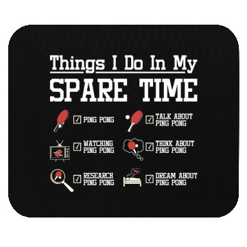 Discover Things I do in my spare time play ping pong Mouse Pads
