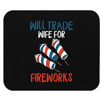Discover Will Trade Wife For Fireworks Funny 4th Of Julytra Mouse Pads
