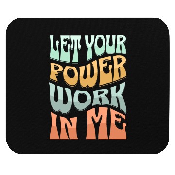 Discover Let your power work in me. Mouse Pads