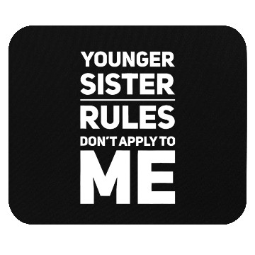 Discover Younger Sister The Rules Don't Apply To Me Sibling Mouse Pads