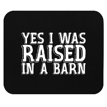 Discover Yes I Was Raised In A Barn Mouse Pads