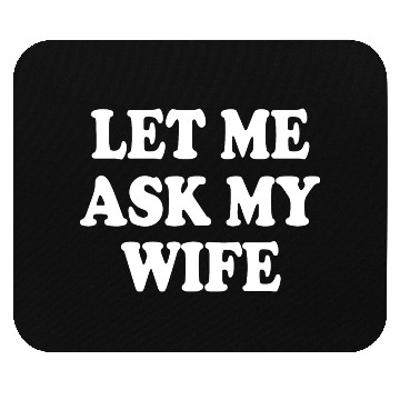 Discover let me ask my wife Mouse Pads