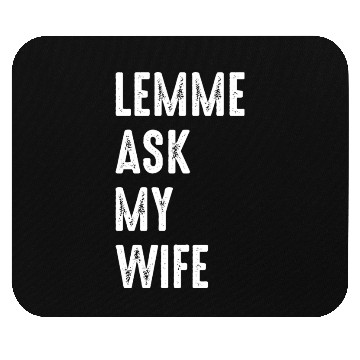 Discover Let Me Ask My Wife Mouse Pads