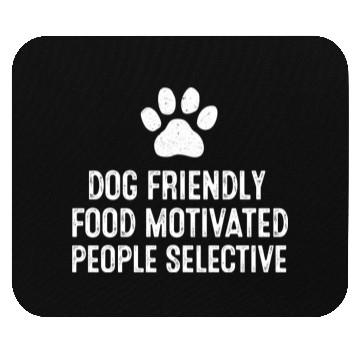 Discover Dog Friendly Food Motivated People Selective Mouse Pads