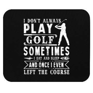 Discover I Don t Always Play Golf T Golfer Accessories Mouse Pads