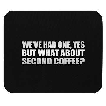 Discover We ve Had One Yes But What About Second Coffee Mouse Pads