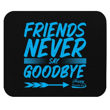 Discover Friends Never Say Goodbye Typography Design Mouse Pads