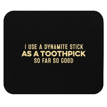 Discover I Use A Dynamite Stick As A Toothpick Positive Pun Mouse Pads