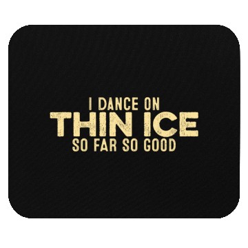 Discover I Dance On Thin Ice So Far So Good Funny Cool Mouse Pads