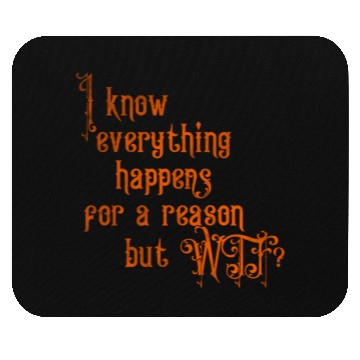 Discover I know everything happens for a reason but wtf Mouse Pads