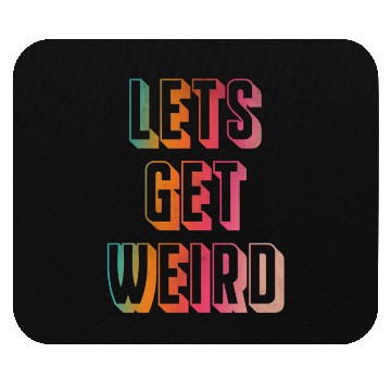 Discover Let's get weird Mouse Pads