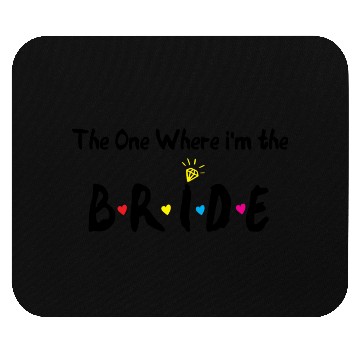 Discover The One Where Im The Bride Bridesmaid Mouse Pads