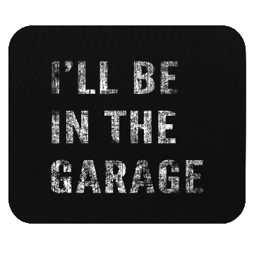 Discover Funny Car Guy, Mechanic, I'll Be In The Garage Mouse Pads