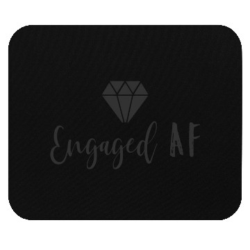 Discover Engaged Af Fiancee Engagement For Her Mouse Pads