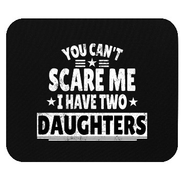 Discover You Can't Scare Me I Have Daughters Funny Dad Mouse Pads