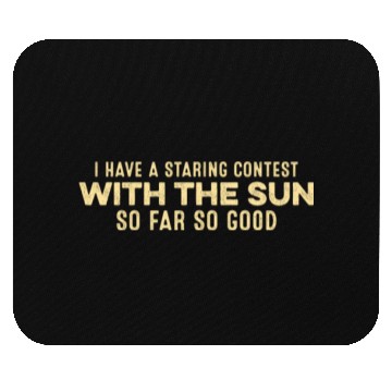 Discover I Have A Staring Contest With The Sun Cool Couch Mouse Pads